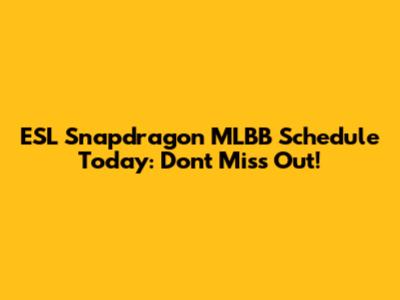 ESL Snapdragon MLBB Schedule Today: Don't Miss Out!