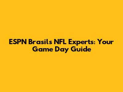 ESPN Brasil's NFL Experts: Your Game Day Guide