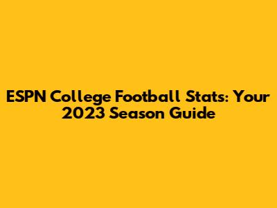 ESPN College Football Stats: Your 2023 Season Guide