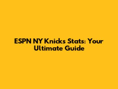 ESPN NY Knicks Stats: Your Ultimate Guide