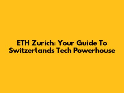 ETH Zurich: Your Guide To Switzerland's Tech Powerhouse
