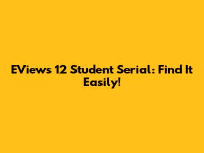 EViews 12 Student Serial: Find It Easily!