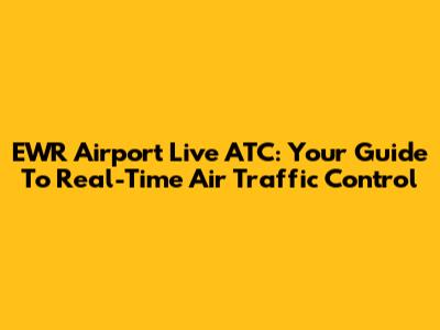 EWR Airport Live ATC: Your Guide To Real-Time Air Traffic Control