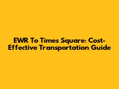 EWR To Times Square: Cost-Effective Transportation Guide