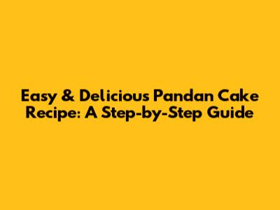Easy & Delicious Pandan Cake Recipe: A Step-by-Step Guide