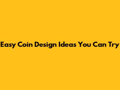 Easy Coin Design Ideas You Can Try