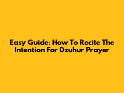 Easy Guide: How To Recite The Intention For Dzuhur Prayer