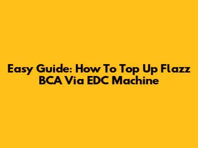 Easy Guide: How To Top Up Flazz BCA Via EDC Machine