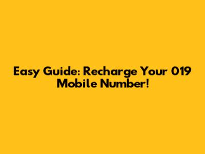 Easy Guide: Recharge Your 019 Mobile Number!