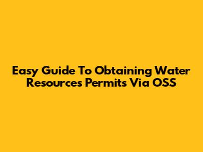 Easy Guide To Obtaining Water Resources Permits Via OSS