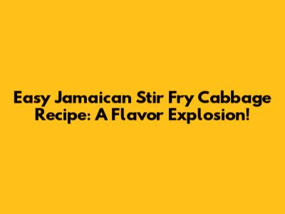 Easy Jamaican Stir Fry Cabbage Recipe: A Flavor Explosion!