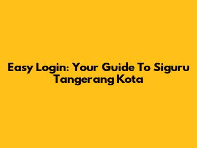 Easy Login: Your Guide To Siguru Tangerang Kota