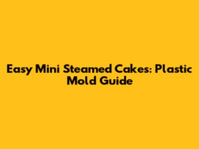 Easy Mini Steamed Cakes: Plastic Mold Guide