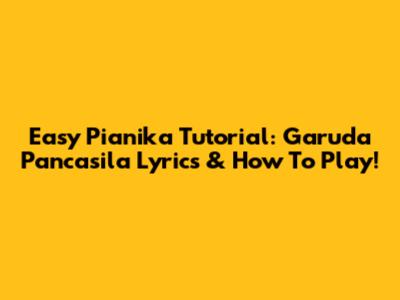 Easy Pianika Tutorial: Garuda Pancasila Lyrics & How To Play!