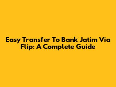 Easy Transfer To Bank Jatim Via Flip: A Complete Guide