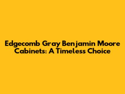Edgecomb Gray Benjamin Moore Cabinets: A Timeless Choice