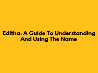 Editha: A Guide To Understanding And Using The Name