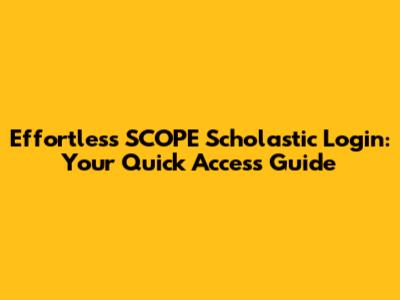 Effortless SCOPE Scholastic Login: Your Quick Access Guide