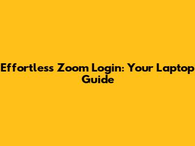 Effortless Zoom Login: Your Laptop Guide