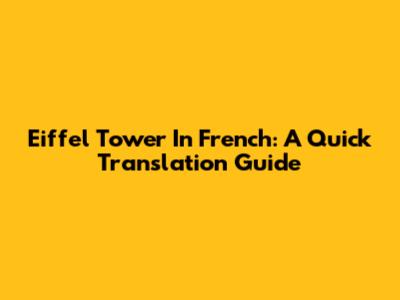 Eiffel Tower In French: A Quick Translation Guide