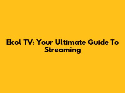 Ekol TV: Your Ultimate Guide To Streaming