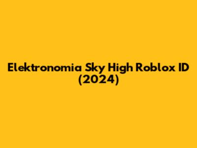 Elektronomia Sky High Roblox ID (2024)