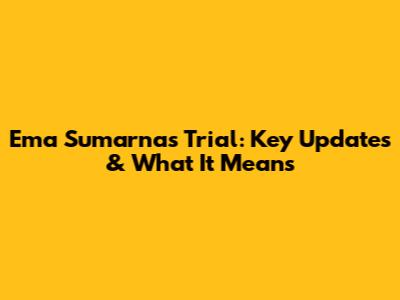 Ema Sumarna's Trial: Key Updates & What It Means