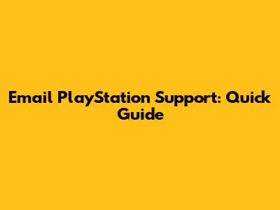 Email PlayStation Support: Quick Guide