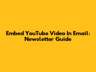 Embed YouTube Video In Email: Newsletter Guide