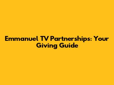 Emmanuel TV Partnerships: Your Giving Guide