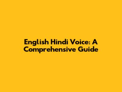 English Hindi Voice: A Comprehensive Guide
