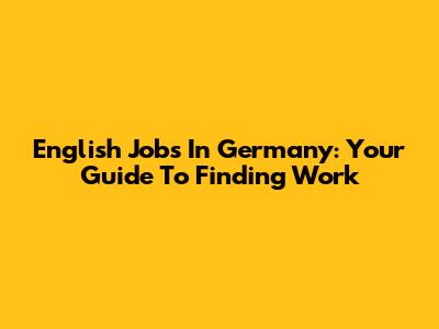 English Jobs In Germany: Your Guide To Finding Work