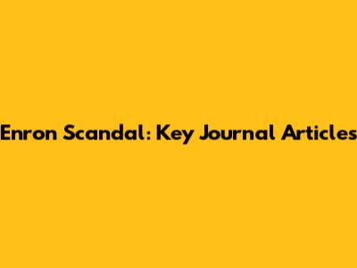 Enron Scandal: Key Journal Articles