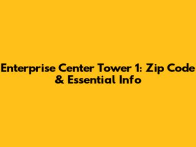 Enterprise Center Tower 1: Zip Code & Essential Info
