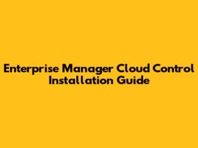 Enterprise Manager Cloud Control Installation Guide