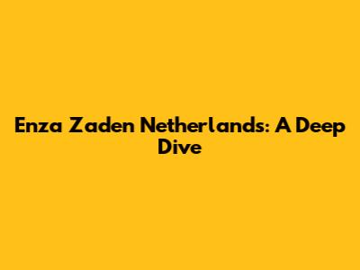 Enza Zaden Netherlands: A Deep Dive