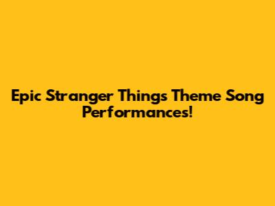 Epic Stranger Things Theme Song Performances!