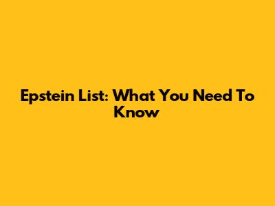 Epstein List: What You Need To Know