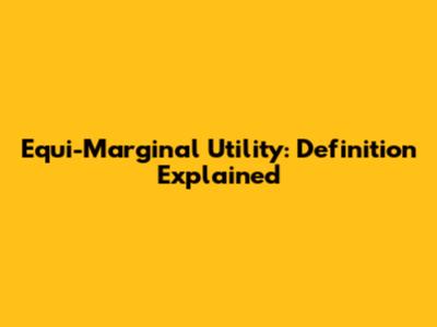 Equi-Marginal Utility: Definition Explained