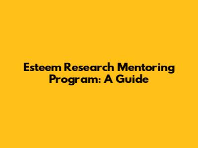 Esteem Research Mentoring Program: A Guide