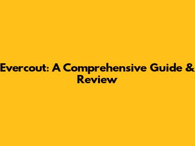 Evercout: A Comprehensive Guide & Review