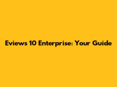 Eviews 10 Enterprise: Your Guide