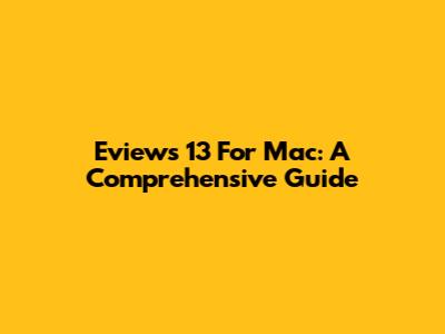 Eviews 13 For Mac: A Comprehensive Guide