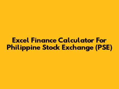Excel Finance Calculator For Philippine Stock Exchange (PSE)