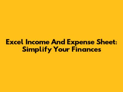 Excel Income And Expense Sheet: Simplify Your Finances