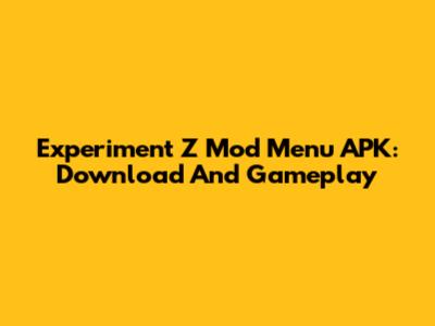 Experiment Z Mod Menu APK: Download And Gameplay