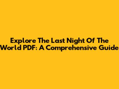 Explore 'The Last Night Of The World' PDF: A Comprehensive Guide