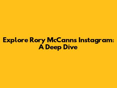 Explore Rory McCann's Instagram: A Deep Dive