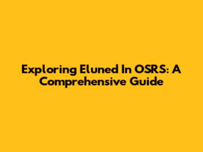 Exploring Eluned In OSRS: A Comprehensive Guide