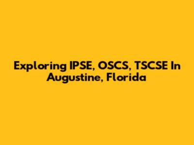 Exploring IPSE, OSCS, TSCSE In Augustine, Florida